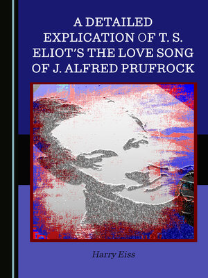 cover image of A Detailed Explication of T. S. Eliot's The Love Song of J. Alfred Prufrock